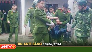 Tin tức an ninh trật tự nóng, thời sự Việt Nam mới nhất 24h sáng ngày 10/6 | ANTV