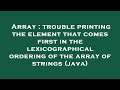 Array : trouble printing the element that comes first in the lexicographical ordering of the array o