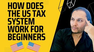 How does the US tax system work for Beginners