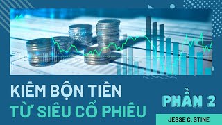 Kiếm bộn tiền từ siêu cổ phiếu_Jesse Stine| Phần 2