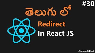 Redirect Component in Reactjs in Telugu - 30 - ReactJs in Telugu