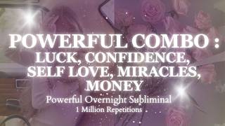 EXTREMELY POWERFUL COMBO - MANIFEST LUCK, CONFIDENCE, SELF LOVE, MONEY, MIRACLES - Sleep Subliminal