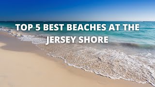 Top 5 BEST Beaches at the Jersey Shore