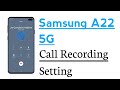 Samsung A22 5G Call Recording Setting