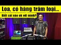 Loa, có hàng trăm loại...Biết cái nào ok với mình???