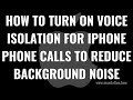 How to Turn On Voice Isolation for iPhone Phone Calls to Reduce Background Noise