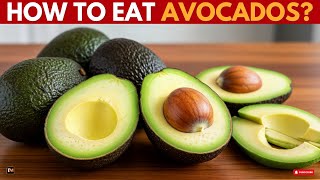 How To Eat Avocados For MAXIMUM Health Benefits?