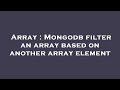 Array : Mongodb filter an array based on another array element