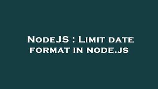 NodeJS : Limit date format in node.js