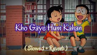 Kho Gaye Hum Kahan || slowed + Reverb || Nobita Lofi