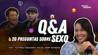 EP 22 | 🔥🥵 | Q&A 20 Preguntas sobre Sexo | Feat Pastora y Terapeuta Sexual Ammy Reynoso #sexualidad