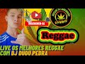 LIVER OS MELHORES REGGAE C0M DJ DUDU PEDRA....