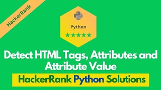 HackerRank Detect HTML Tags Attributes and Attribute Values solution in Python | Python solutions