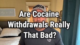 Are Cocaine Withdrawals Really That Bad?