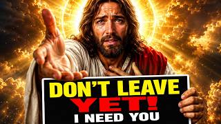 🔴 GOD SAYS;- DON’T LEAVE YET—I NEED YOUR ATTENTION NOW! | GOD'S MESSAGE FOR YOU TODAY