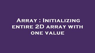 Array : Initializing entire 2D array with one value