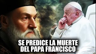 NOSTRADAMUS predijo LA MUERTE del PAPA FRANCISCO?