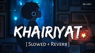 Khairiyat (Slowed + Reverb) | Arijit Singh | Chhichhore | SR Lofi