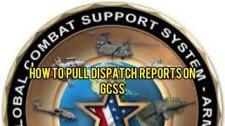 How to pull Dispatch Reports on | GCSS
