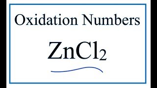 How to find the Oxidation Number for Zn in ZnCl2     (Zinc chloride)