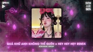 Nonstop TikTok 2025 🎼 Quá Khứ Anh Không Thể Quên x Hey Hey Hey Remix - Nhạc Remix Triệu View TikTok