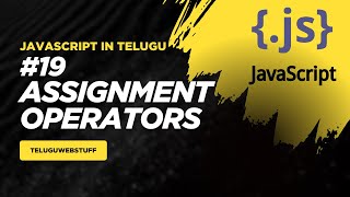 #19 JavaScript Assignment Operators | JavaScript in Telugu