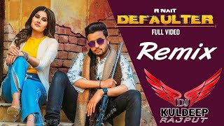 Defaulter | R Nait & Gurlez Akhtar | Punjabi Remix | DJ Kuldeep Rajput