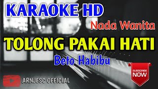 Beto Habibu - Tolong Pakai Hati Karaoke HD Nada Wanita