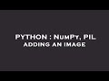PYTHON : NumPy, PIL adding an image