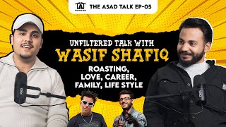 Unfiltered Talk With Wasif Shafiq | Roasting, Love, Career, Family, Life Style, | The Asad Talk