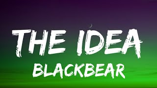 blackbear - the idea (Lyrics)