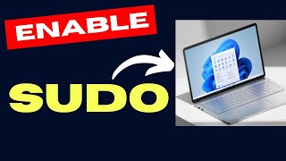 How to Enable Sudo on Windows 11