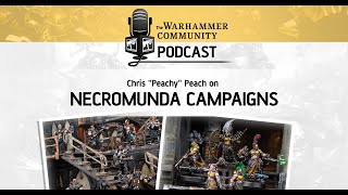 The Warhammer Community Podcast: Episode 39 Necromunda Campaigns with Peachy