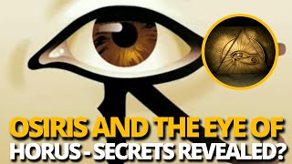 "ISIS, Osiris, and the Eye of Horus: Revealing Ancient Secrets"