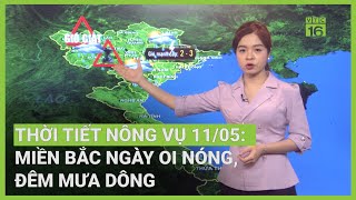 Thời tiết nông vụ 11/05: Miền Bắc ngày oi nóng, đêm mưa dông | VTC16
