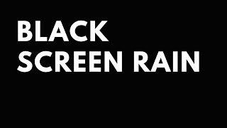Black Screen Rain Sounds, Black Screen Rain and Thunder, Black Screen Rain Sounds for Sleeping