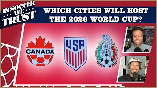 WHICH AMERICAN CITIES SHOULD HOST THE 2026 WORLD CUP?