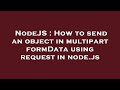 NodeJS : How to send an object in multipart formData using request in node.js