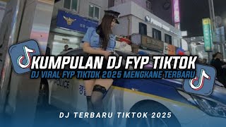 KUMPULAN DJ CAMPURAN FYP TIKTOK TERBARU || DJ CAMPURAN VIRAL TIKTOK 2025