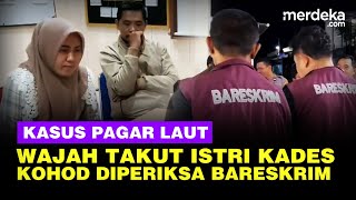 Wajah Takut Istri Kades Kohod Tertunduk Lesu Diperiksa Bareskrim soal Kasus Pagar Laut