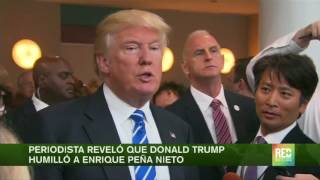 Periodista reveló que Donald Trump humilló a Enrique Peña Nieto