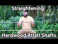 Straightening Hardwood Atlatl & Arrow Shafts