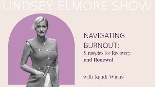 Navigating Burnout: Strategies for Recovery and Renewal | Dr. Kandi Wiens