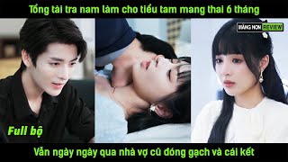 Tổng tài tra nam làm cho tiểu tam mang thai 6 tháng vẫn ngày ngày qua nhà vợ cũ đóng gạch và cái kết