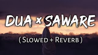 Dua × Saware Mixtape - [ lyrical ] , [ Slowed + Reverb ] , Use Headphones 🎧🎧🎧