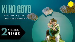 Ki Ho Gaya (Official Music Video) - @RonitVinta | @sirazee  | Moj Star Bhavi Chandiramani