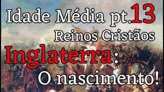 Inglaterra Medieval pt.1 [978-1100] - Nascimento da Inglaterra; Guilherme o Conquistador e a invasão