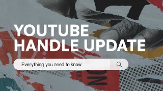 YouTube Handle Update! Everything You Need to Know