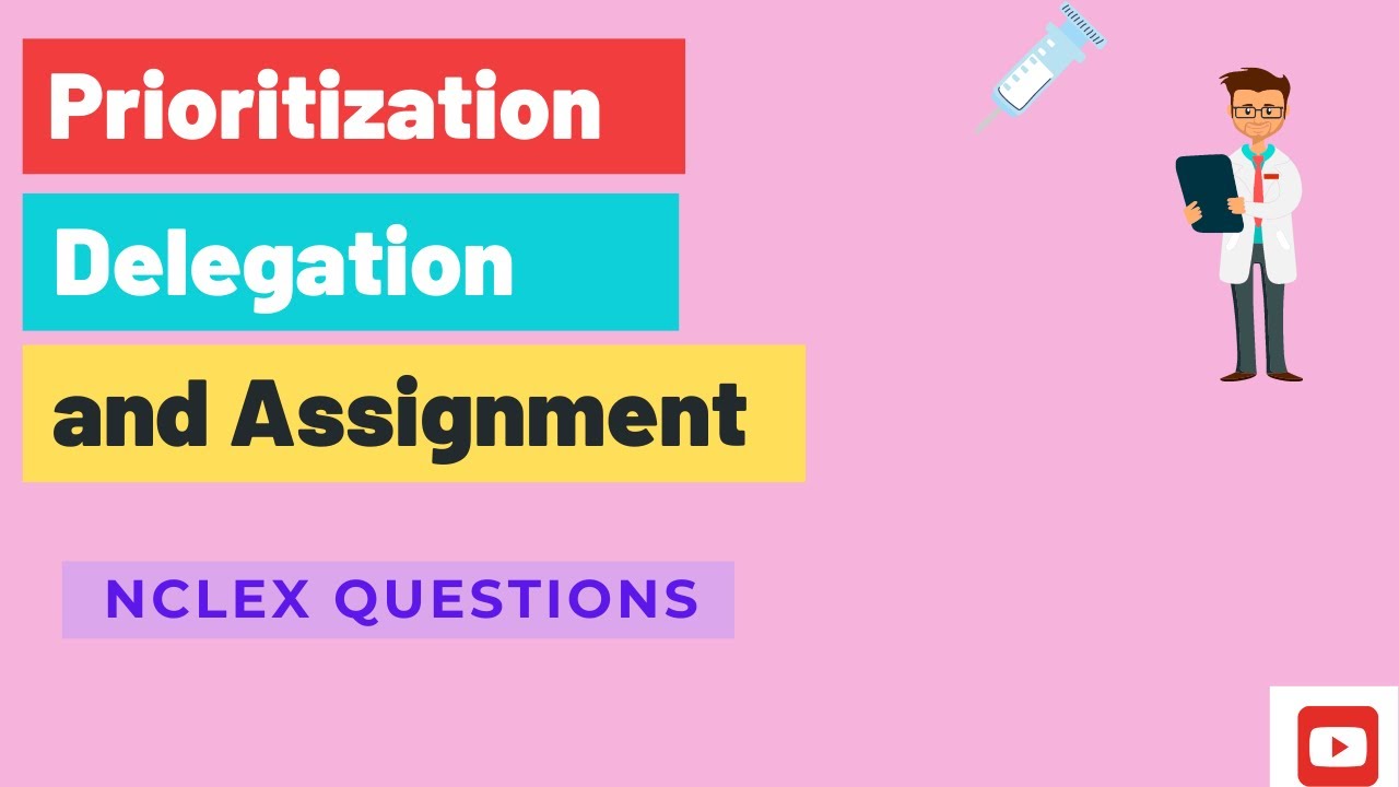 PRIORITIZATION, DELEGATION And ASSIGNMENT Questions| NCLEX Nursing Tips ...