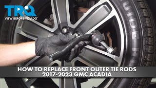 How to Replace Front Outer Tie Rods 2017-2023 GMC Acadia